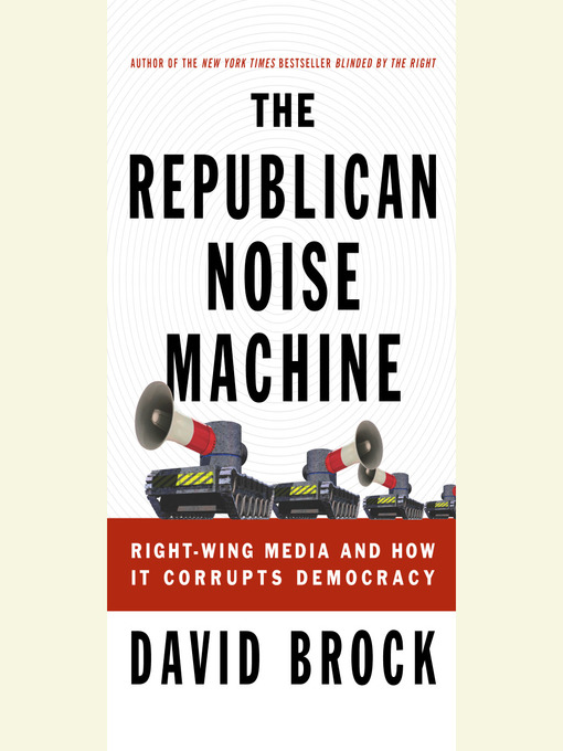 Title details for The Republican Noise Machine by David Brock - Available